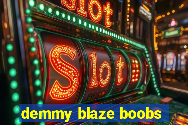 demmy blaze boobs