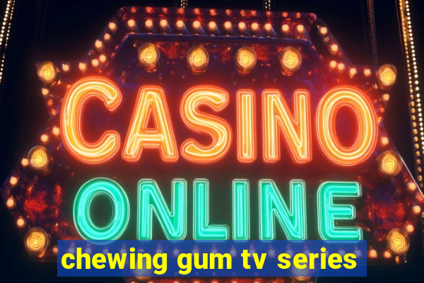 chewing gum tv series