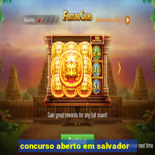 concurso aberto em salvador