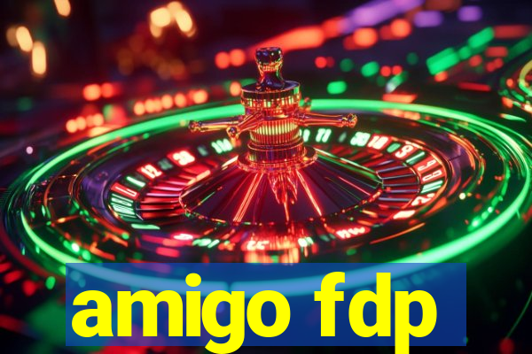 amigo fdp