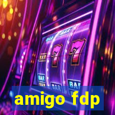 amigo fdp