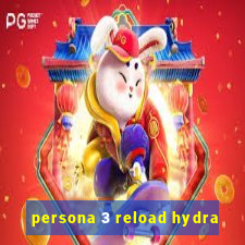 persona 3 reload hydra