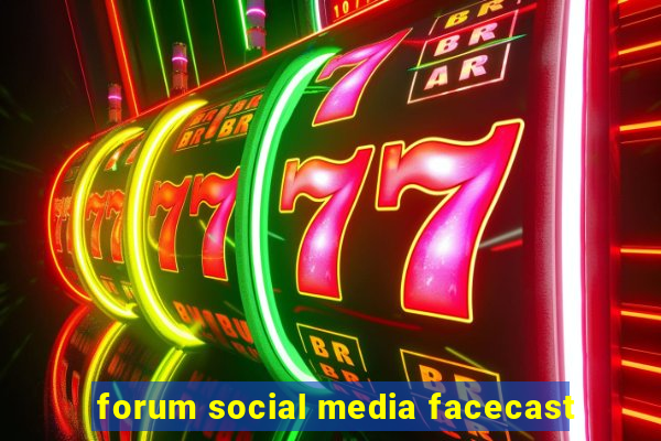 forum social media facecast