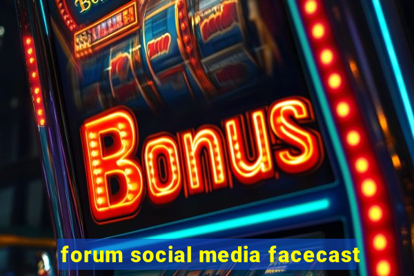 forum social media facecast