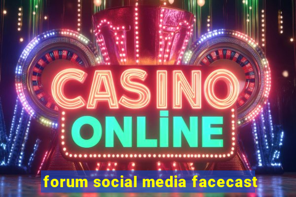 forum social media facecast