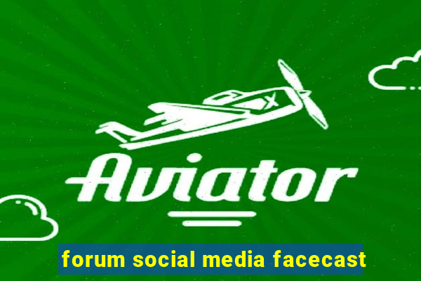 forum social media facecast