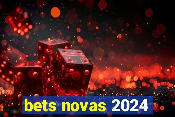 bets novas 2024