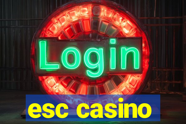 esc casino