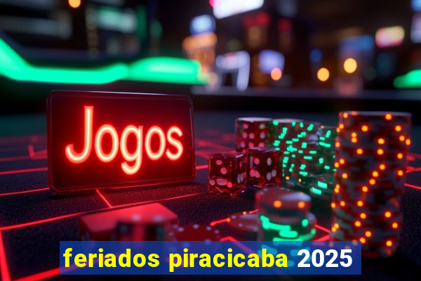 feriados piracicaba 2025