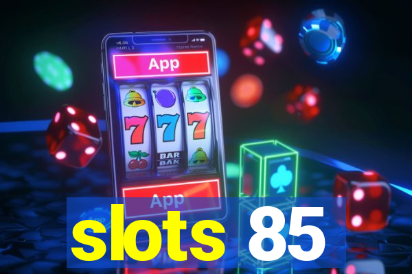 slots 85