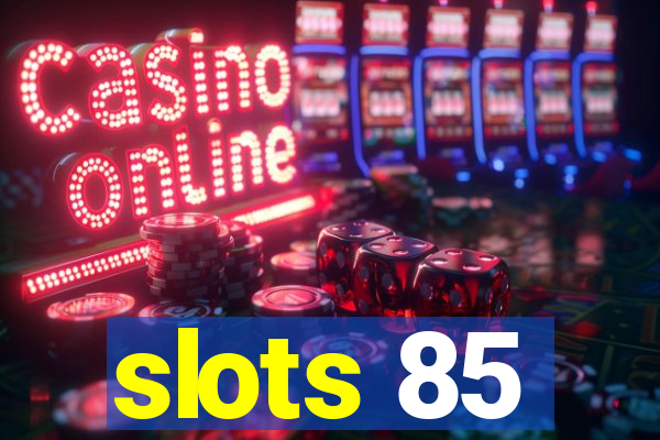 slots 85