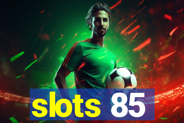 slots 85