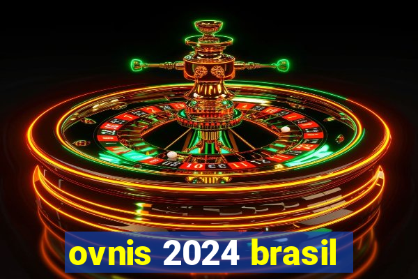 ovnis 2024 brasil