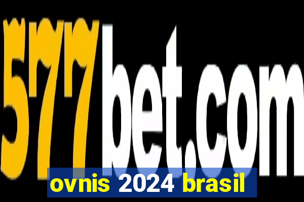 ovnis 2024 brasil