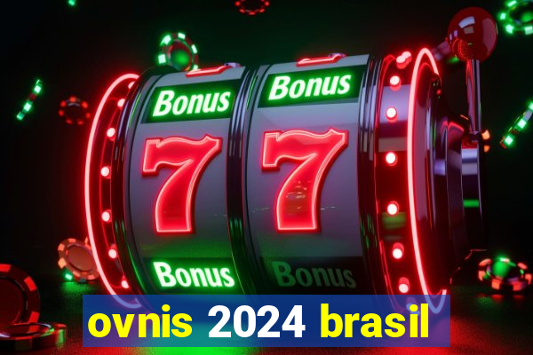 ovnis 2024 brasil