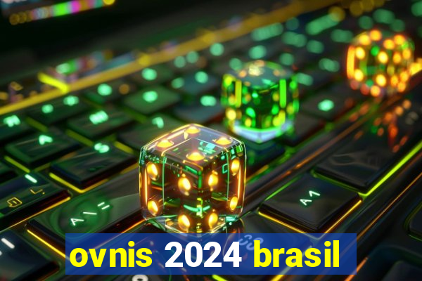 ovnis 2024 brasil