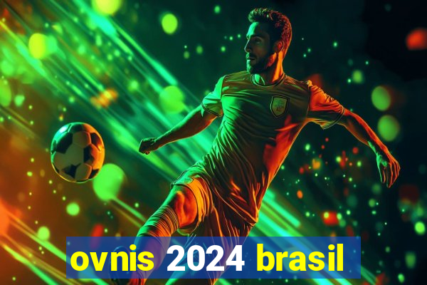 ovnis 2024 brasil