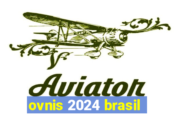 ovnis 2024 brasil