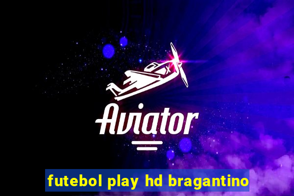 futebol play hd bragantino