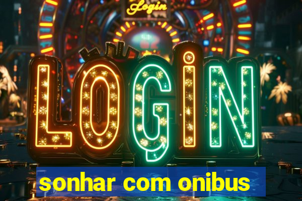 sonhar com onibus