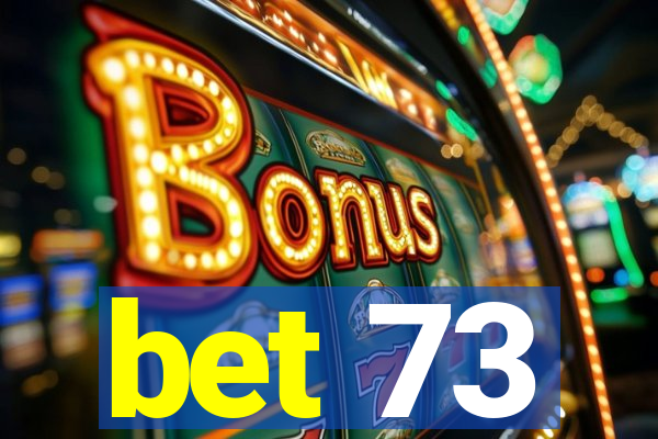 bet 73