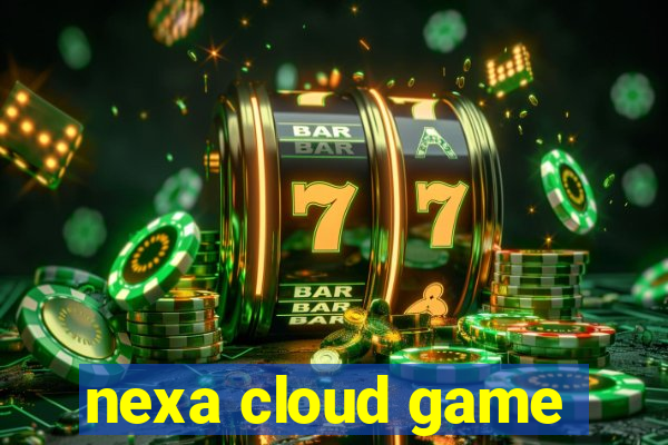 nexa cloud game