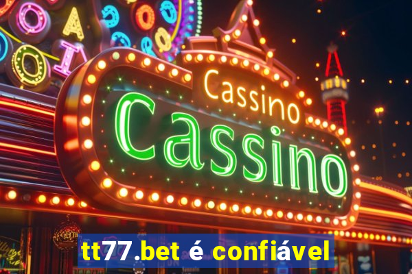 tt77.bet é confiável