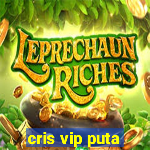 cris vip puta