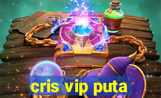 cris vip puta