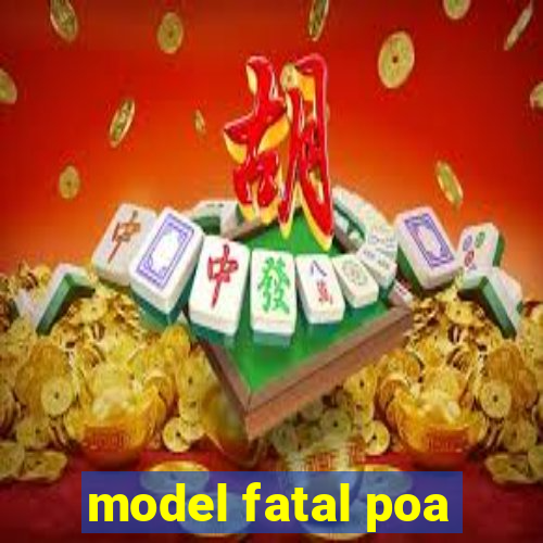 model fatal poa