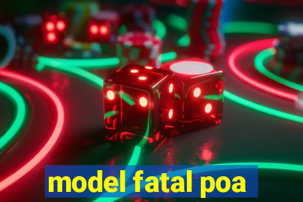 model fatal poa