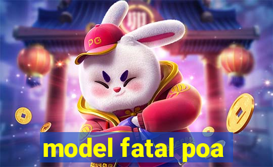 model fatal poa