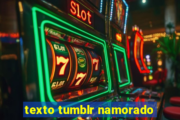 texto tumblr namorado