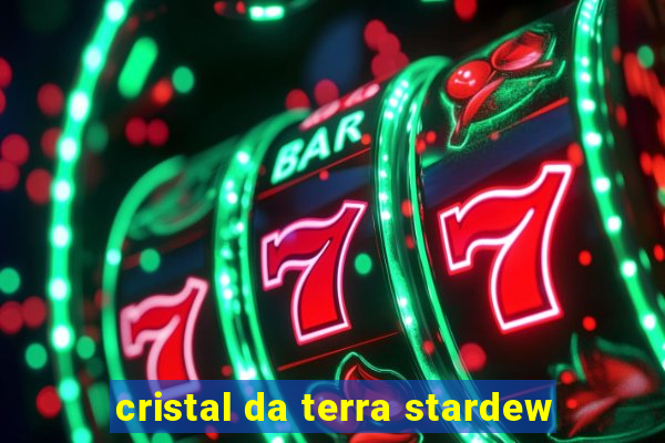 cristal da terra stardew