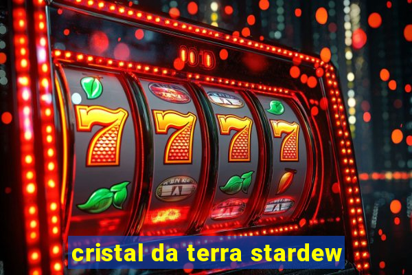 cristal da terra stardew