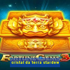 cristal da terra stardew