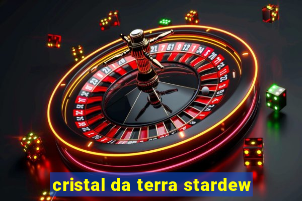 cristal da terra stardew