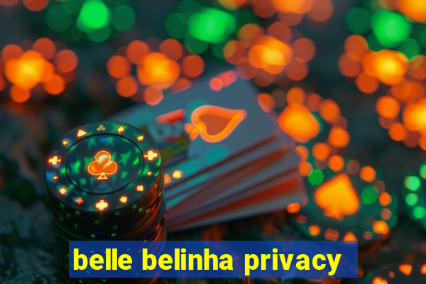 belle belinha privacy