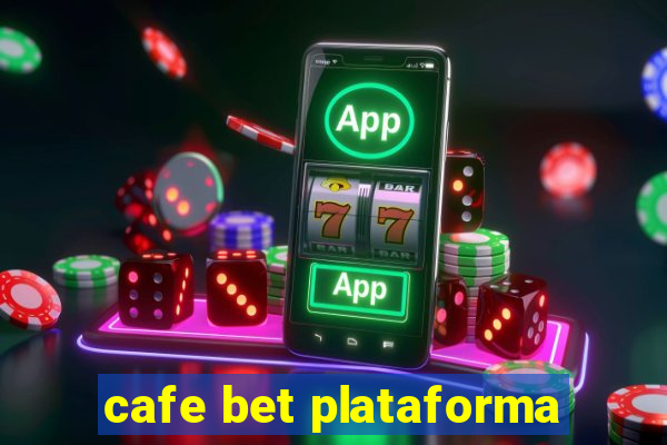 cafe bet plataforma