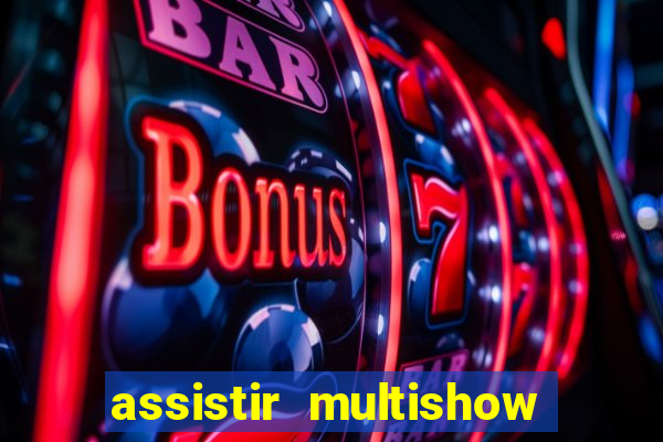 assistir multishow online ao vivo