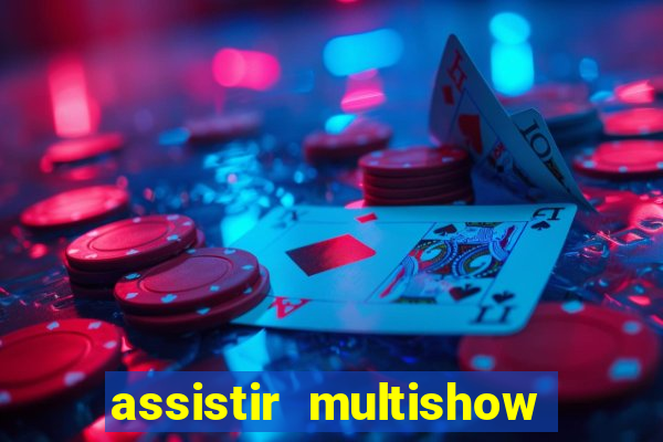 assistir multishow online ao vivo