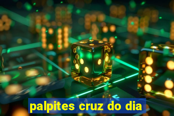 palpites cruz do dia