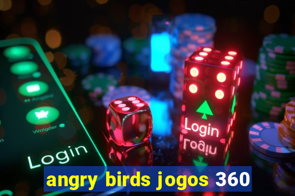 angry birds jogos 360