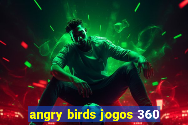 angry birds jogos 360