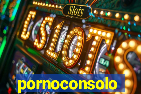 pornoconsolo