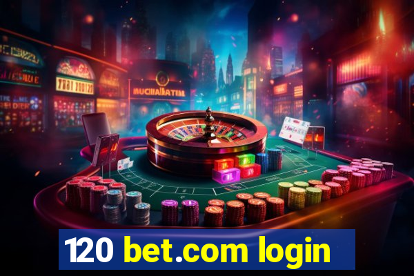 120 bet.com login