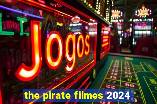 the pirate filmes 2024