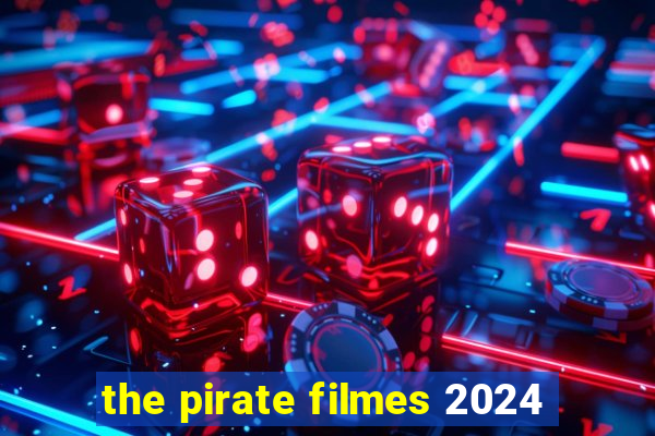 the pirate filmes 2024