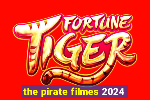 the pirate filmes 2024