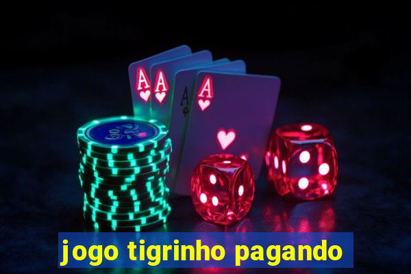 jogo tigrinho pagando